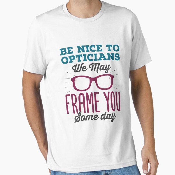 Item preview, Be Nice to Opticians We May Frame You Some Day Funny Optician designed and sold by jaygo.
