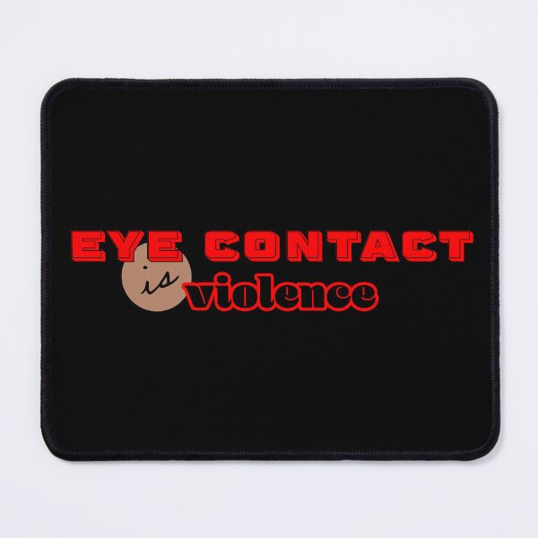 Item preview, Eye contact is violence designed and sold by CatDadstrophe's Wares.