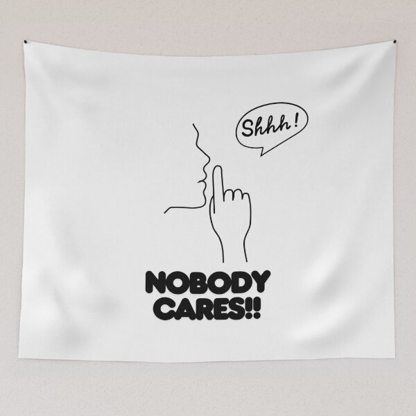 Item preview, Shhh Nobody Cares | Funny Sarcastic  designed and sold by Elifeupgrade.