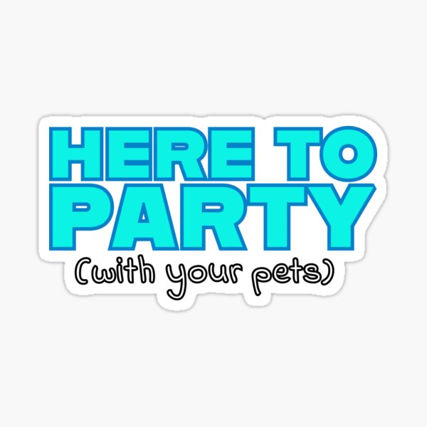 Item preview, HERE TO PARTY (with your pets) designed and sold by CatDadstrophe's Wares.