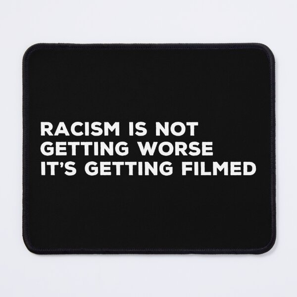 Item preview, Racism Is Not Getting Worse It's Getting Filmed designed and sold by mhernaevily.