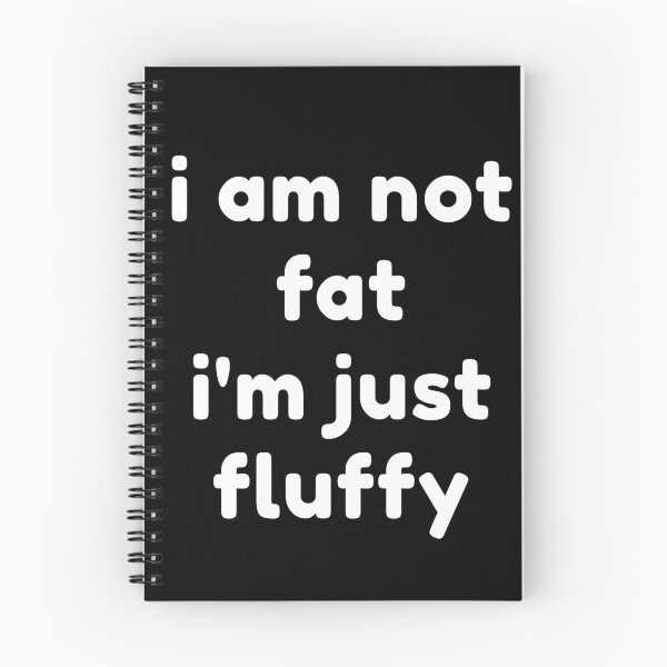 Item preview, i am not fat i'm just fluffy designed and sold by Josinta.
