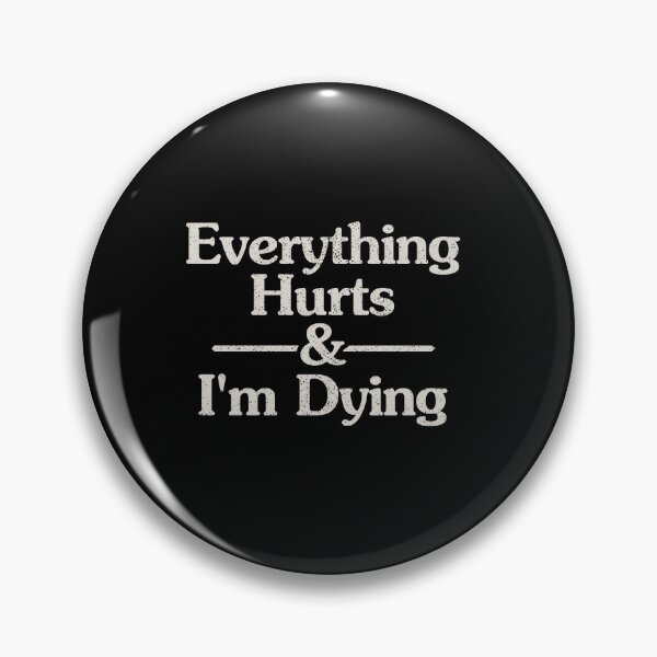 Item preview, Everything Hurts and I'm Dying designed and sold by xhearalisa.