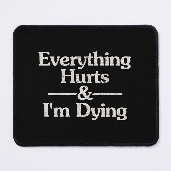 Item preview, Everything Hurts and I'm Dying designed and sold by xhearalisa.