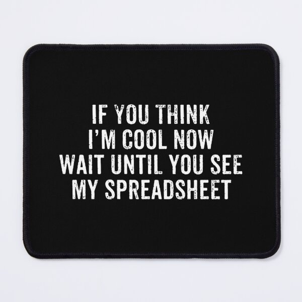 Item preview, If You Think I'm Cool Now, Wait Until You See My Spreadsheet - Spreadsheet Worker Accountant Gift designed and sold by xhearalisa.