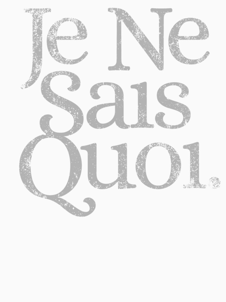 french-saying-je-ne-sais-quoi-it-s-difficult-to-describe-t-shirt-by