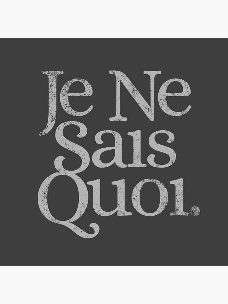 "French Saying "Je Ne Sais Quoi" It's Difficult To Describe" Poster by