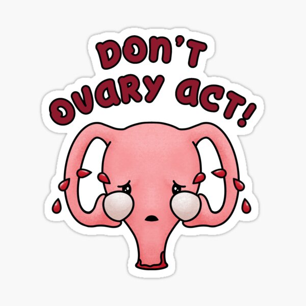 Item preview, Uterus Don't Ovary Act, PMS periods, red designed and sold by Joan and Rose.