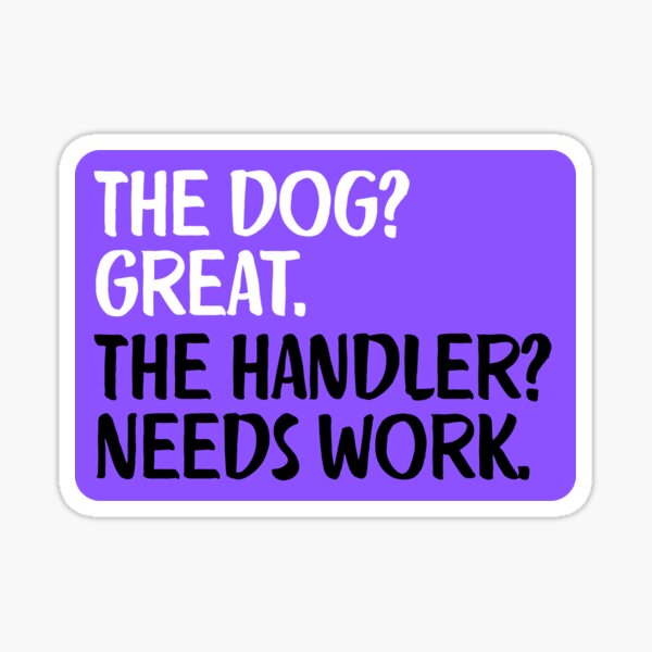 Item preview, The dog is great but the handler needs work designed and sold by Buddy’s Collars.