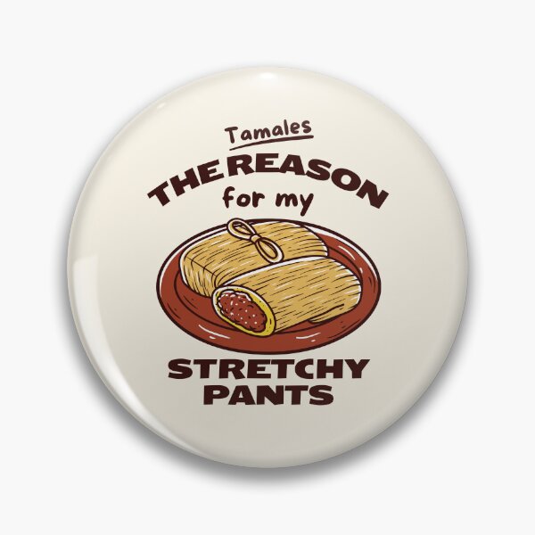 Item preview, Tamales: the reason for my stretchy pants designed and sold by Peerless-Prime.