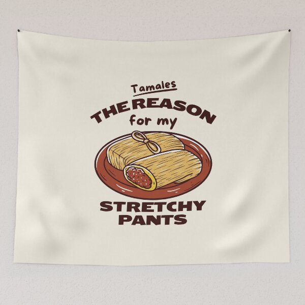 Item preview, Tamales: the reason for my stretchy pants designed and sold by Peerless-Prime.