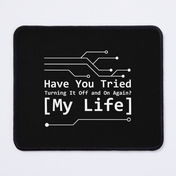 Item preview, Have You Tried Turning It Off and On Again? (My Life) designed and sold by musthavewords.