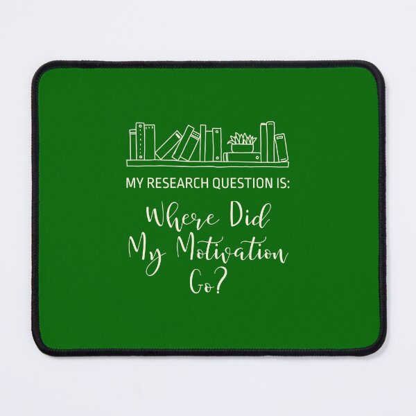 Item preview, My Research Question Is: Where Did My Motivation Go? designed and sold by musthavewords.