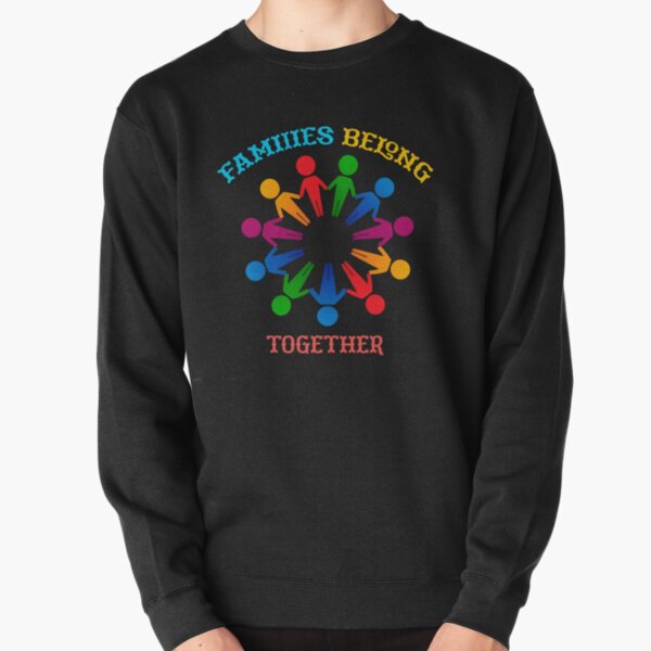 Families belong together Pullover Sweatshirt