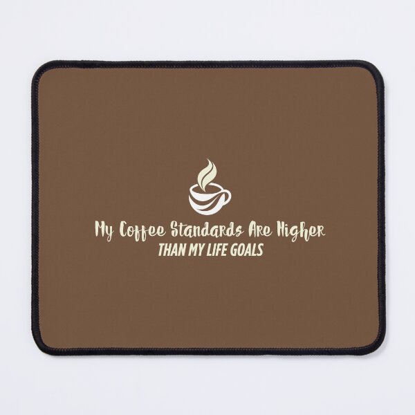 Item preview, My Coffee Standards Are Higher Than My Life Goals designed and sold by musthavewords.
