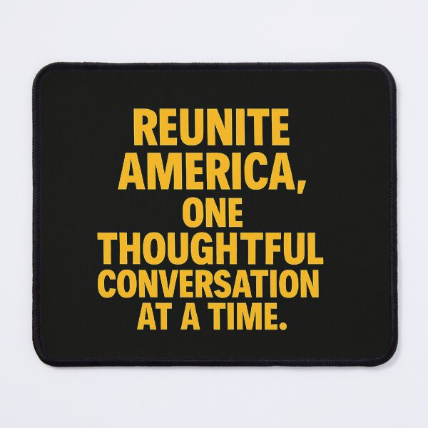 Item preview, Here's the information for your Redbubble item:  Title: Reunite America, One Thoughtful Conversation At A Time designed and sold by Owcomm.
