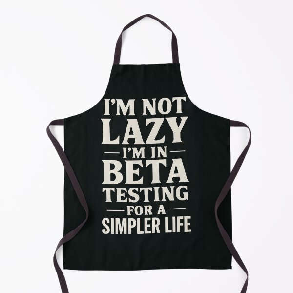 Item preview, I'm Not Lazy I'm In Beta Testing For A Simpler Life designed and sold by Owcomm.