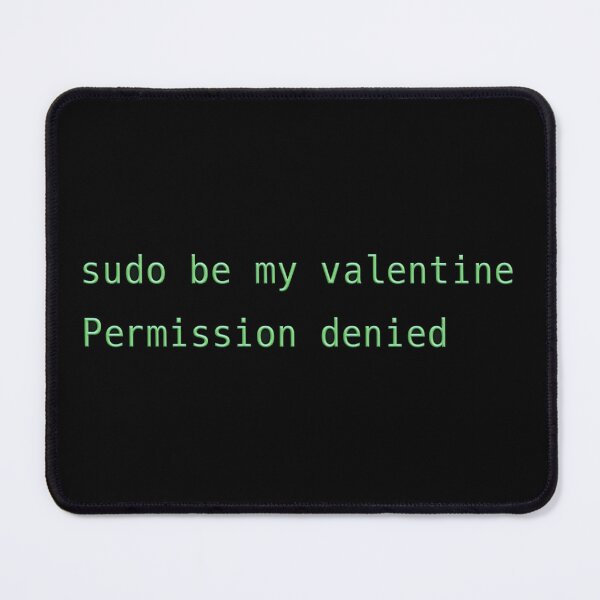 Item preview, Sudo Be My Valentine Permission Denied designed and sold by Owcomm.