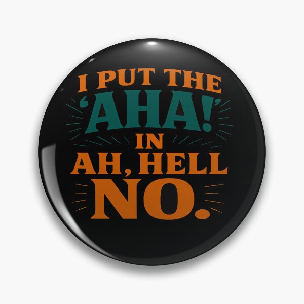 Item preview, I Put The AHA! In Ah, Hell No designed and sold by Owcomm.
