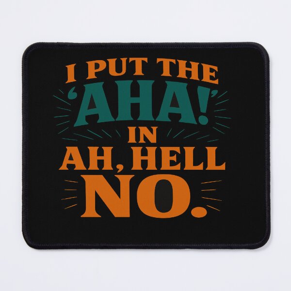 Item preview, I Put The AHA! In Ah, Hell No designed and sold by Owcomm.