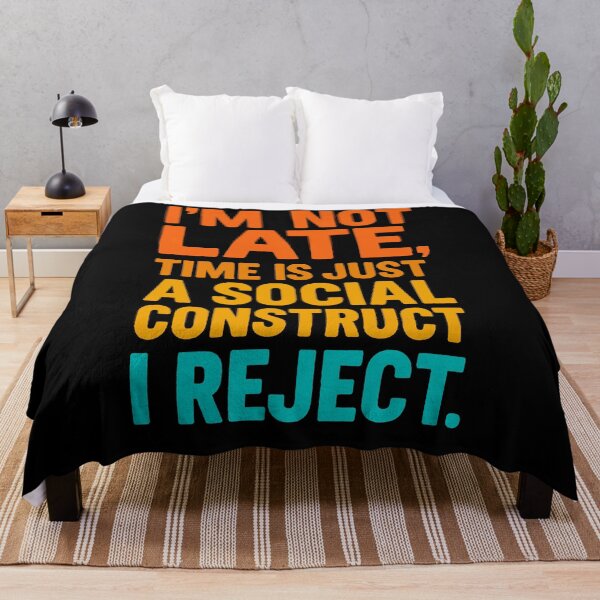 Item preview, I'm Not Late, Time Is Just A Social Construct I Reject designed and sold by Owcomm.