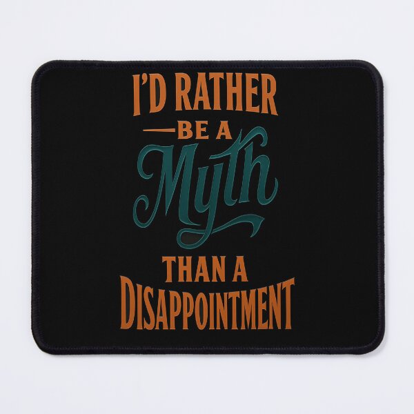 Item preview, I'd Rather Be A Myth Than A Disappointment designed and sold by Owcomm.