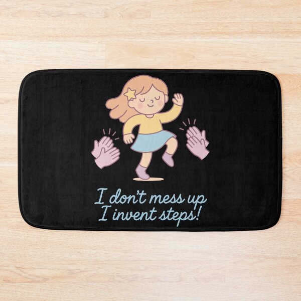 Item preview, I Don't Mess Up I Invent Steps Ballett designed and sold by LuminOrb.