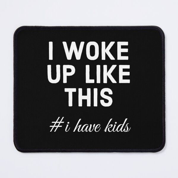 Item preview, I Woke Up Like This #IHaveKids | Funny Parent Life Tired Humor Design designed and sold by QUOT-s.