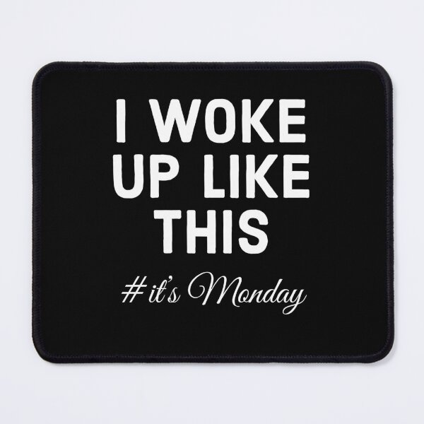 Item preview, I Woke Up Like This #ItsMonday | Funny Relatable Monday Mood Design designed and sold by QUOT-s.