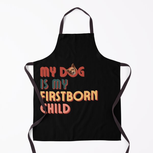 Item preview, My Dog Is My Firstborn Child designed and sold by VVisionary11.