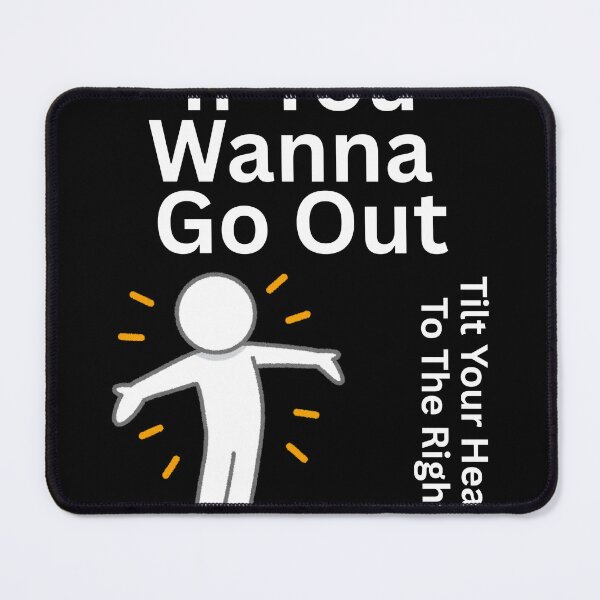 Item preview, Funny - If You Wanna Go Out - Black Background designed and sold by TiltYourHead.