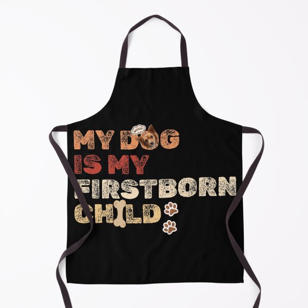 Item preview, My Dog Is My Firstborn Child! designed and sold by VVisionary11.