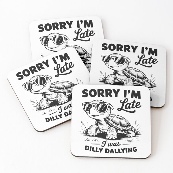 Item preview, Sorry I'm Late I Was Dilly Dallying designed and sold by FloraliteCo.