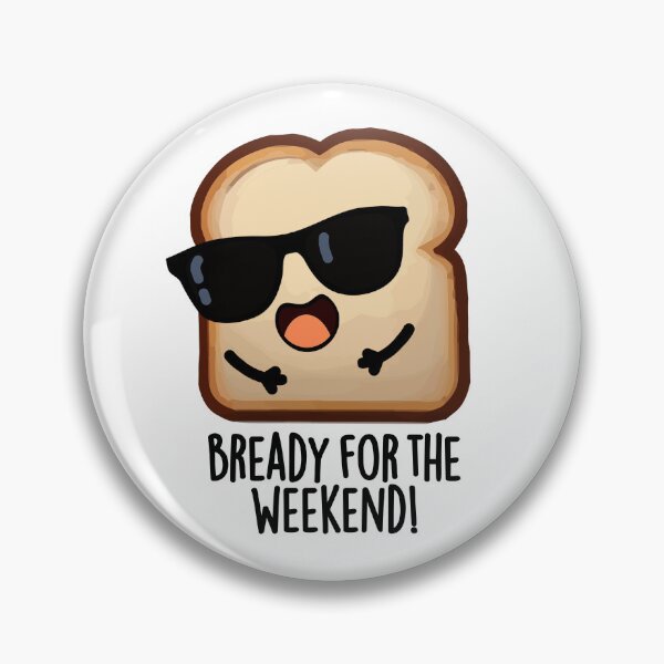 Item preview, Bready For The Weekend Funny Bread Pun  designed and sold by punnybone.