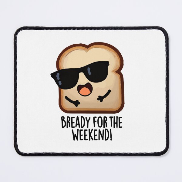Item preview, Bready For The Weekend Funny Bread Pun  designed and sold by punnybone.