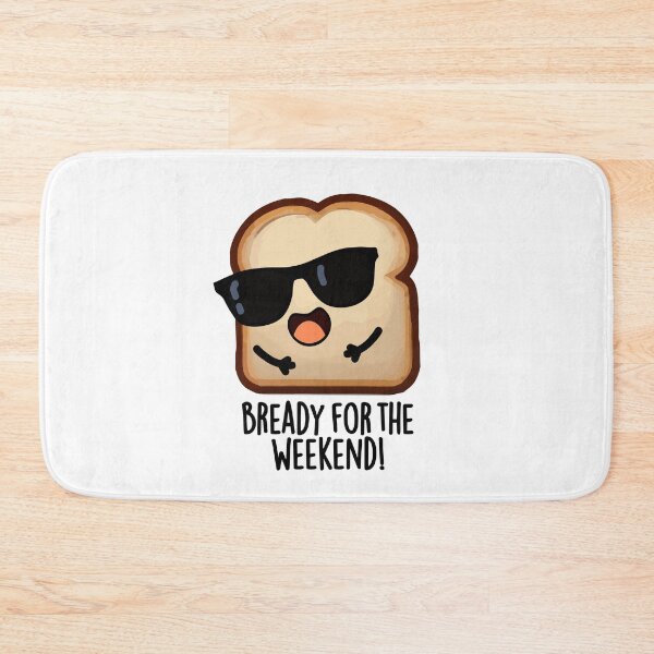 Item preview, Bready For The Weekend Funny Bread Pun  designed and sold by punnybone.