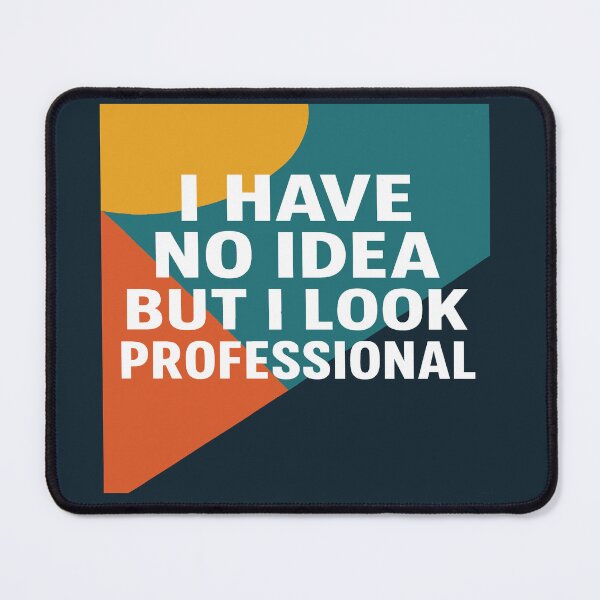 Item preview, I Have No Idea But I Look Professional designed and sold by Owcomm.