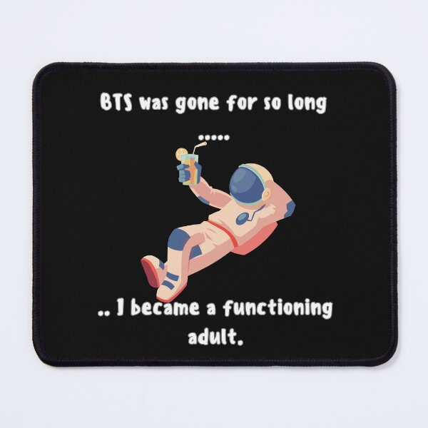 Item preview, BTS Was Gone So Long I Became a Functioning Adult – Funny Meme Shirt (white text) designed and sold by ARMYPLUGCO.