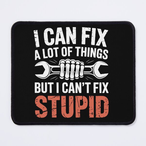 Item preview, i can fix a lot of things but i can't fix stupid designed and sold by jkrphoto.