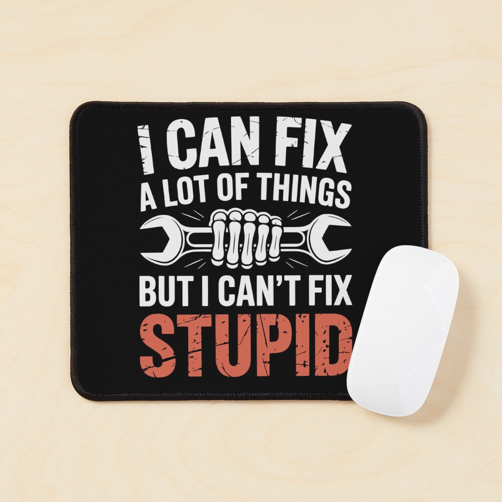 "i can fix a lot of things but i can't fix stupid" Sticker for Sale by ...