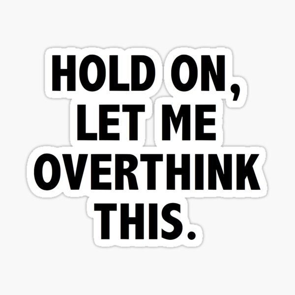 Item preview, hold on, let me overthink this designed and sold by Claire Dougherty.