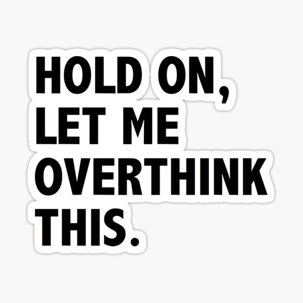Item preview, hold on, let me overthink this designed and sold by Claire Dougherty.