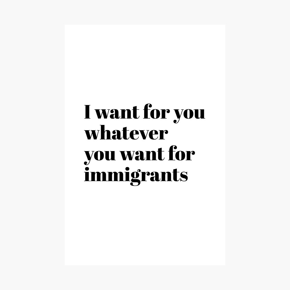 Defend Immigrants, I want for you whatever you want for immigrants, No one is illegal on stolen land, juntos todos Poster