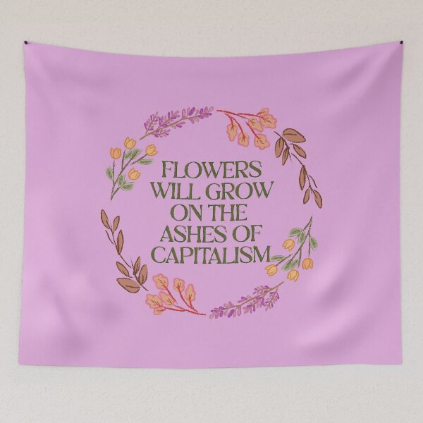 Item preview, Flowers will grow on the ashes of capitalism designed and sold by remerasnerdas.