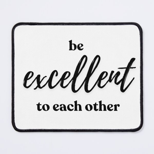 Item preview, Be Excellent to Each Other designed and sold by Mandygo.