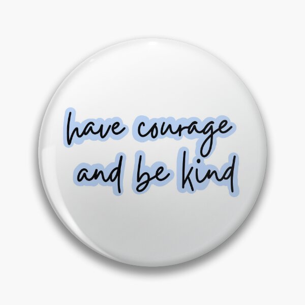 Item preview, Have courage and be kind designed and sold by aislinglaoise.