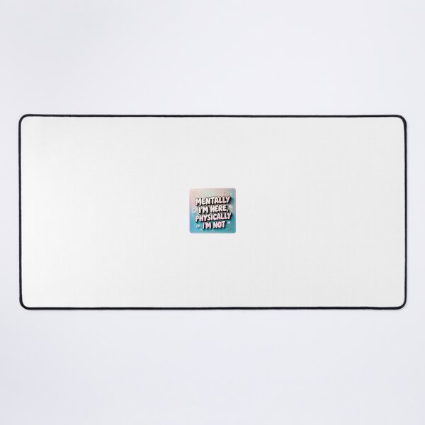 Item preview, Mentally I’m Here, Physically I’m Not designed and sold by Victoriella-v.