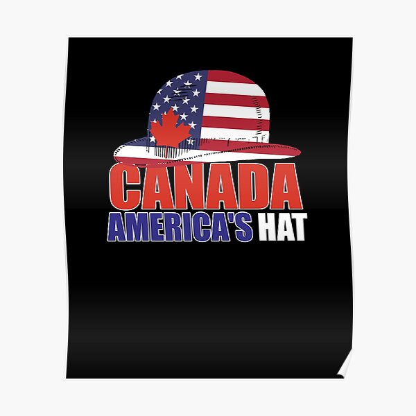 Canada America S Hat Poster By Teetimeguys Redbubble