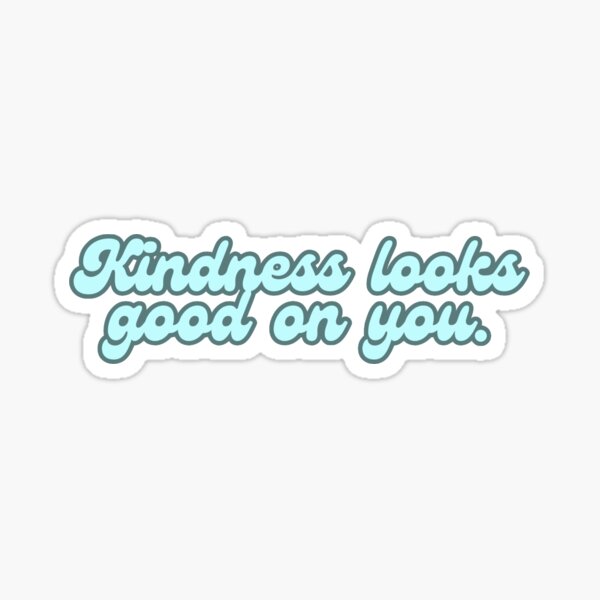 Item preview, Kindess looks good on you designed and sold by sillysimplestickers.