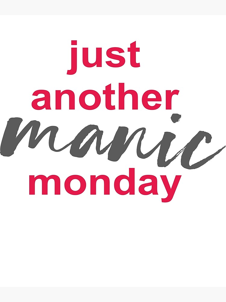 just-another-manic-monday-poster-for-sale-by-oleo79-redbubble